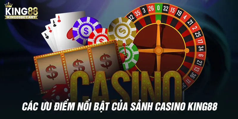 Các ưu điểm nổi bật của sảnh Casino King88