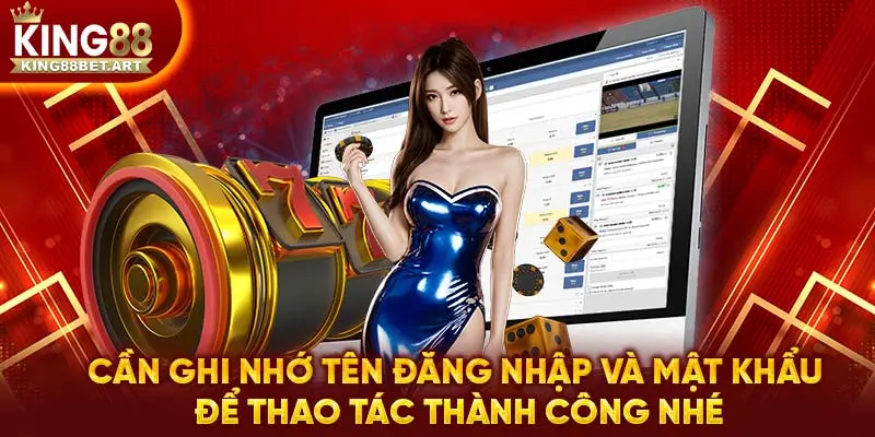 Cần ghi nhớ tên đăng nhập và mật khẩu để thao tác thành công nhé