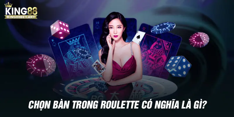 Chọn bàn trong Roulette là công việc quen thuộc của nhiều người