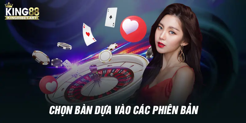 Kinh nghiệm chọn bàn cược dựa vào các phiên bản và tỷ lệ thắng của nhà cái