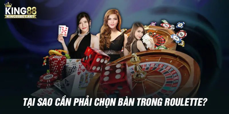 Tầm quan trọng của việc chọn bàn trong Roulette đối với người chơi cá cược