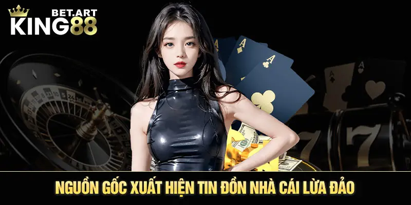 Nguồn gốc xuất hiện tin đồn nhà cái lừa đảo