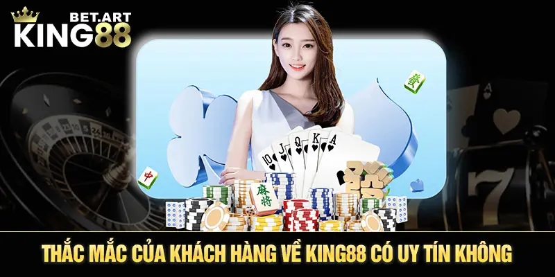 Thắc mắc của khách hàng về KING88 có uy tín không