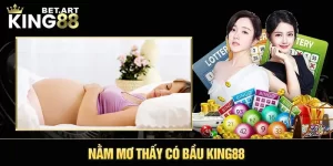 Nằm mơ thấy có bầu King88