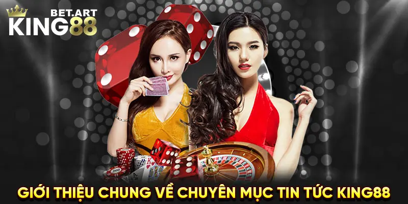 Giới thiệu chung về chuyên mục tin tức KING88