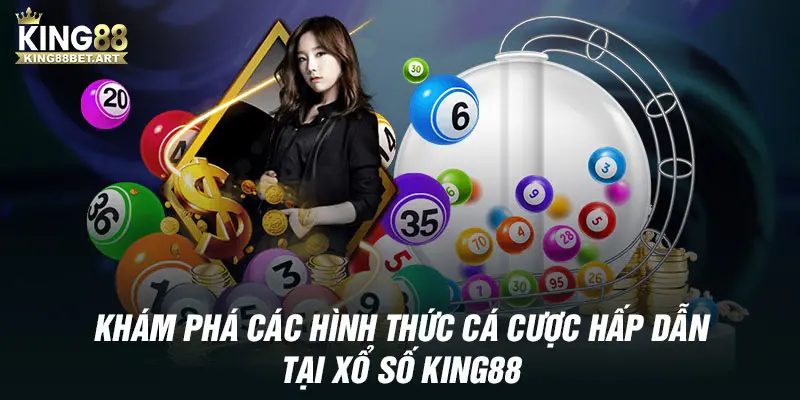 Khám phá các hình thức cá cược hấp dẫn tại xổ số KING88