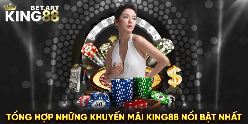 Tổng hợp những khuyến mãi KING88 nổi bật nhất