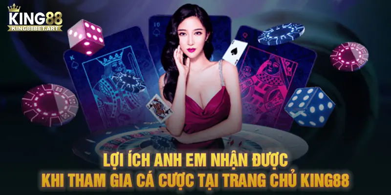 Lợi ích anh em nhận được khi tham gia cá cược tại trang chủ KING88