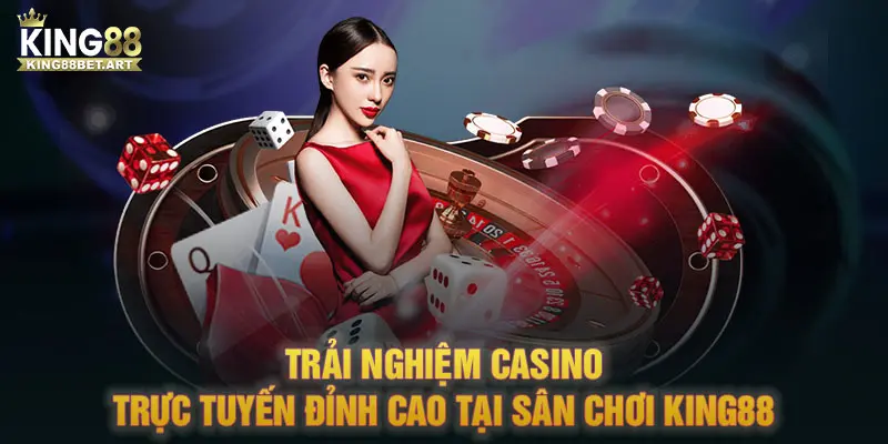 Trải nghiệm casino trực tuyến đỉnh cao tại sân chơi KING88