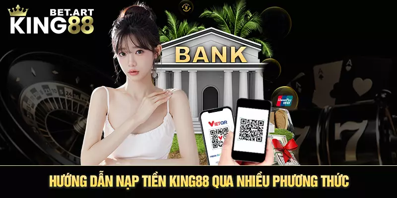 Hướng dẫn nạp tiền King88 qua nhiều phương thức