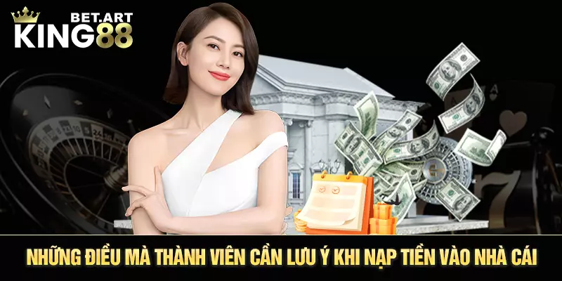 Những điều mà thành viên cần lưu ý khi nạp tiền vào nhà cái