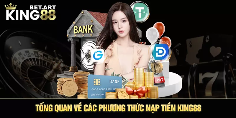 Tổng quan về các phương thức nạp tiền King88