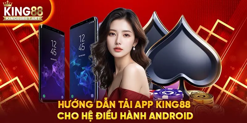 Chỉ dẫn tải app KING88 cho hệ điều hành Android