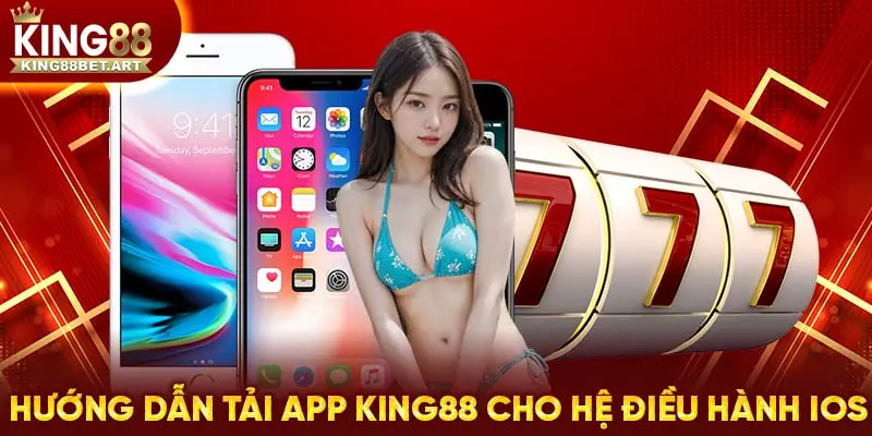 Chỉ dẫn tải app KING88 cho thiết bị hệ điều hành iOS