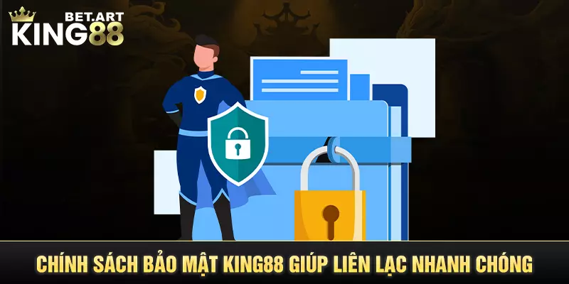 Chính sách bảo mật KING88 giúp liên lạc nhanh chóng