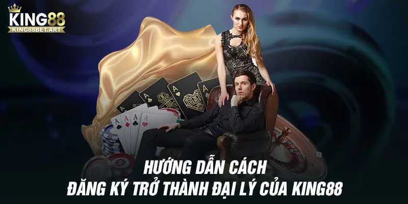 Hướng dẫn cách đăng ký trở thành đại lý của KING88