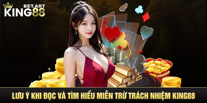 Lưu ý khi đọc và tìm hiểu miễn trừ trách nhiệm KING88