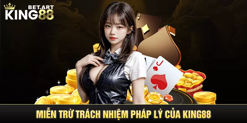 Miễn trừ trách nhiệm pháp lý của KING88 