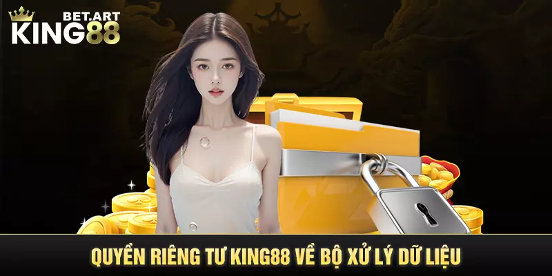 Quyền riêng tư KING88 về bộ xử lý dữ liệu