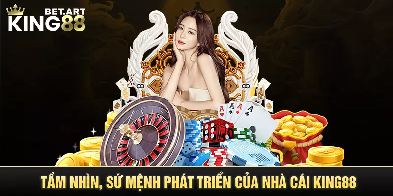 Tầm nhìn, sứ mệnh phát triển của nhà cái KING88